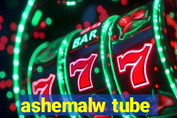 ashemalw tube